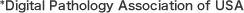 *Digital Pathology Association of USA